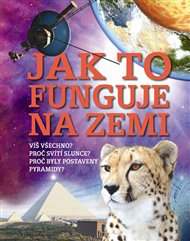 Jak to funguje na Zemi: Víš všechno? Proč svítí slunce? Proč byly postaveny pyramidy?
