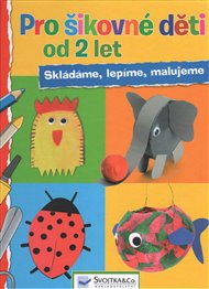 Pro šikovné děti od 2 let - Skládáme, lepíme, malujeme