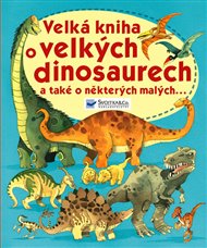Velká kniha o velkých dinosaurech a také a některých malých...