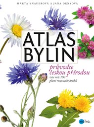Atlas bylin: Průvodce českou přírodou -  více než 100 planě rostoucích druhů - Jana Drnková, Marta Knauerová