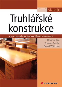 Levně Truhlářské konstrukce. spoje, povrchové úpravy dřeva, konstrukce - Bernd Wittchen, Thomas Reiche, Elmar Josten
