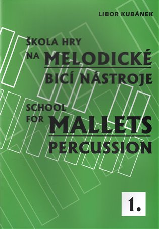 Škola hry na melodické bicí nástroje / School for Mallets Percussion 1 - Libor Kubánek