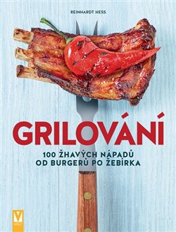 Levně Grilování. 100 žhavých nápadů od burgerů po žebírka - Reinhardt Hess
