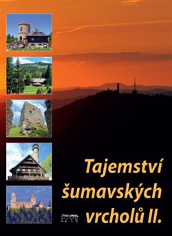 Levně Tajemství šumavských vrcholů II. - Petr Mazný, Jan Hajšman, František Nykles, Jaroslav Vogeltanz