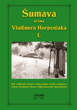 Šumava očima Vladimíra Horpeniaka I. koupíte na Kosmas.cz