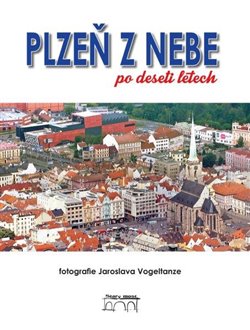 Plzeň z nebe po deseti letech. fotografie Jaroslava Vogeltanze koupíte na Kosmas.cz