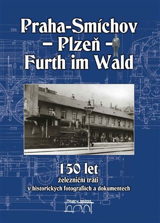 150 let železniční trati Praha-Smíchov - Plzeň - Furth im Wald v historických fotografiích a dokumentech koupíte na Kosmas.cz