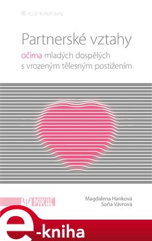 Levně Partnerské vztahy. očima mladých dospělých s vrozeným tělesným postižením - Magdalena Hanková, Soňa Vávrová e-kniha