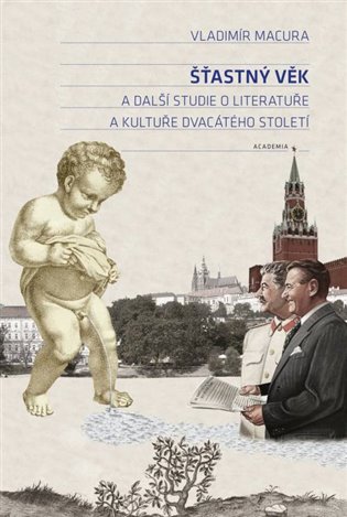 Šťastný věk a další studie o literatuře a kultuře dvacátého století - Vladimír Macura