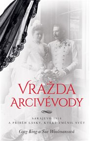 Vražda arcivévody: Sarajevo 1914 a příběh lásky, který změnil svět