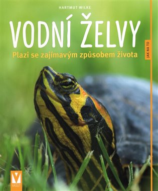 Vodní želvy: Plazi se zajímavým způsobem života - Hartmut Wilke