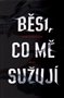 Běsi, co mě sužují
