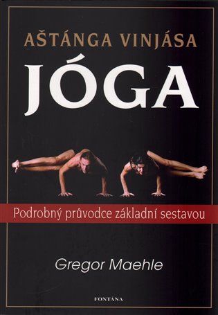 Aštánga Vinjása Jóga: Podrobný průvodce základní sestavou - Gregor Maehle