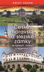 České, moravské a slezské zámky ve faktech, mýtech a legendách - Vladimír Liška