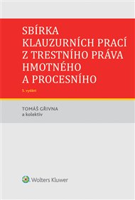Sbírka klauzurních prací z trestního práva hmotného a procesního - 5. vydání - Tomáš Gřivna,  kol.