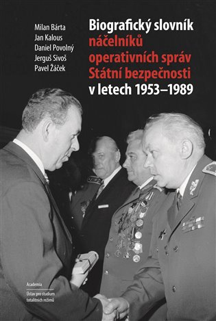 Biografický slovník náčelníků operativních správ Státní bezpečnosti v letech 1953 - 1989 - Milan Bárta, Jan Kalous, Daniel Povolný, Jerguš Sivoš, Pavel Žáček