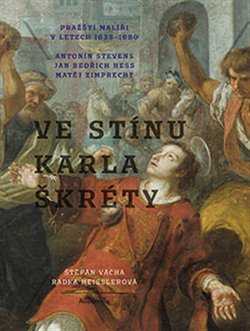 Kniha Ve stínu Karla Škréty. Pražští malíři v letech 1635-1680