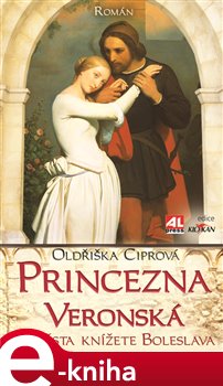 Levně Princezna Veronská. Nevěsta knížete Boleslava - Oldřiška Ciprová e-kniha