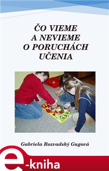 Levně Čo vieme a nevieme o poruchách učenia - Gabriela Rodzvadský Gugová e-kniha