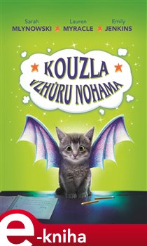 Levně Kouzla vzhůru nohama - Emily Jenkins, Lauren Myracleová, Sarah Mlynowska e-kniha