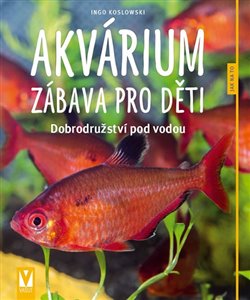 Levně Akvárium – zábava pro děti. Dobrodružství pod vodou - Ingo Koslowski