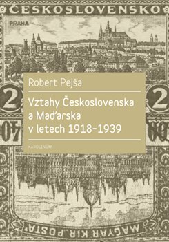 Levně Vztahy Československa a Maďarska v letech 1918-1939 - Robert Pejša