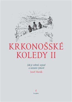 Krkonošské koledy II. - Jak je sebral, sepsal a notami vybavil
