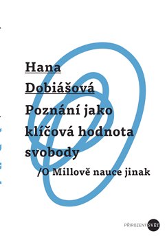 Poznání jako klíčová hodnota svobody - O Millově nauce jinak koupíte na Kosmas.cz