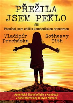 Přežila jsem peklo čili Posnídal jsem chilli s kambodžskou princeznou koupíte na Kosmas.cz