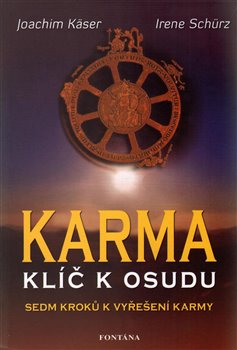 Levně Karma – klíč k osudu. Sedm kroků k vyřešení karmy - Joachim Käser, Irene Schürz
