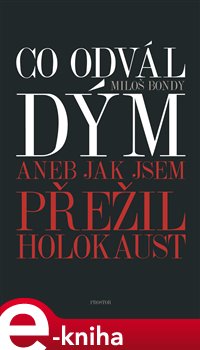 Levně Co odvál dým aneb Jak jsem přežil holokaust - Miloš Bondy e-kniha