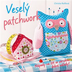Levně Veselý patchwork. Nápady na šití se zárukou dobré nálady - Christa Rolfová