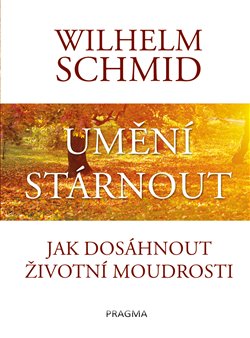 Levně Umění stárnout. Jak dosáhnout životní moudrosti - Wilhelm Schmid