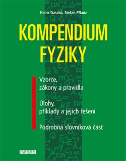 Levně Kompendium fyziky. Vzorce, zákony a pravidla, Úlohy, příklady a jejich řešení, Podrobná slovníková část - Heinz Gascha, Stefan Pflanz