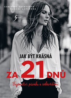 Levně Jak být krásná za 21 dnů. Tajemství půvabu a sebevědomí - Christel Vatassová, Pascal Loperena