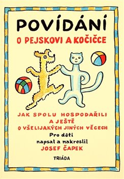 Levně Povídání o pejskovi a kočičce. Jak spolu hospodařili a ještě o všelijakých jiných věcech - Josef Čapek