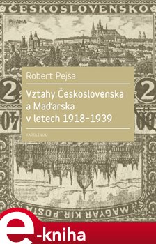 Levně Vztahy Československa a Maďarska v letech 1918-1939 - Robert Pejša e-kniha