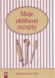 Moje oblíbené recepty (kořeněné citáty o jídle)