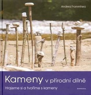 Kameny v přírodní dílně: Hrajeme si a tvoříme s kameny - Andrea Frommherz