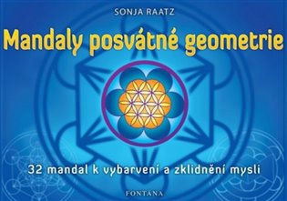 Mandaly posvátné geometrie: 32 mandal k vybarvení a zklidnění mysli - Sonja Raatz