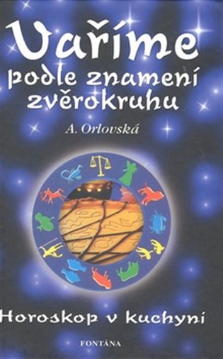 Vaříme podle znamení zvěrokruhu: Horoskop v kuchyni - A. Orlovská