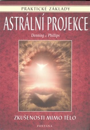 Astrální projekce - praktické základy - Melita Denning, Osborne Phillips