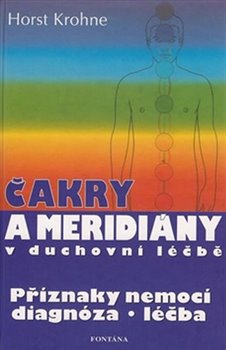 Levně Čakry a meridiány v duchovní léčbě. Příznaky nemocí - diagnóza - léčba - Horst Krohne