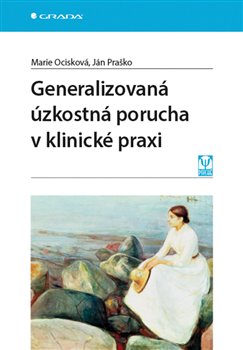 Levně Generalizovaná úzkostná porucha v klinické praxi - Marie Ocisková, Ján Praško