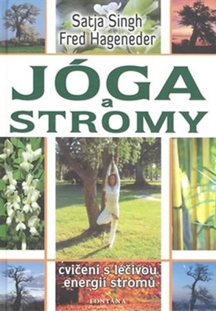 Jóga a stromy - Cvičení s léčivou energií stromů - Singh Satja, Fred Hageneder