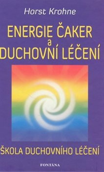 Levně Energie čaker a duchovní léčení. Škola duchovního léčení - Horst Krohne