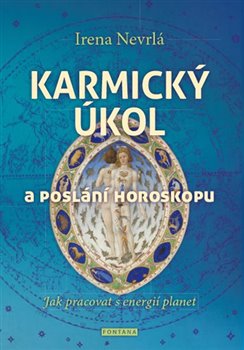 Levně Karmický úkol a poslání horoskopu. Jak pracovat s energií planet - Ivana Nevrlá