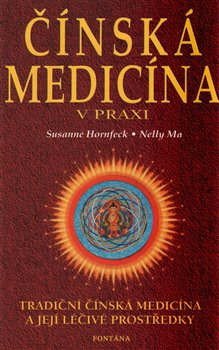 Levně Čínská medicína v praxi. Tradiční čínská medicína a její léčivé prostředky - Susanne Hornfeck, Nelly Ma