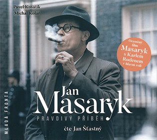 Jan Masaryk-Pravdivý příběh - Pavel Kosatík, Michal Kolář