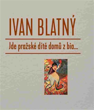 Jde pražské dítě domů z bia... - Ivan Blatný